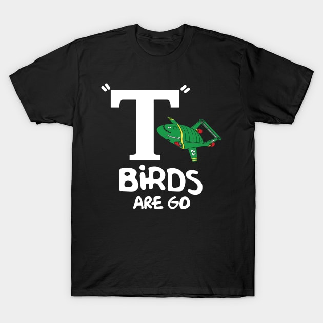 T-birds are go T-Shirt by TrulyMadlyGeekly